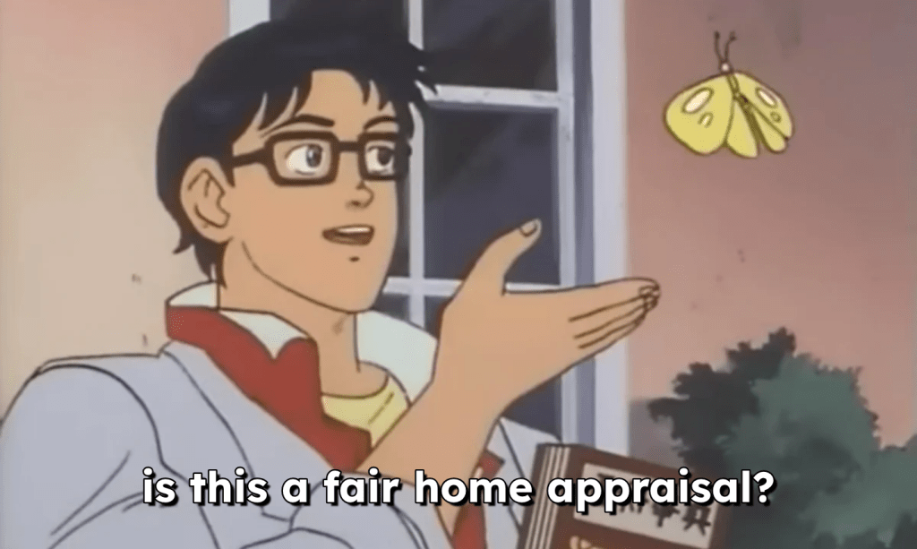 “Is this a pigeon?” meme but labeled “Is this a fair home appraisal?